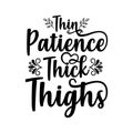 Thin patience thick thighs typography t-shirts design, tee print, t-shirt design