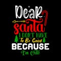 Dear Santa I Don't Have To Be Good Because I'm Cute, Merry Christmas shirts Print Template, Royalty Free Stock Photo