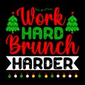 Work Hard Brunch Harder, Merry Christmas shirts Print Template, Xmas Ugly Snow Santa Clouse New Year