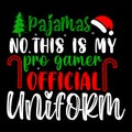 Pajamas On This Is My Pro Gamer Official Uniform, Merry Christmas shirts Print Template, Xmas Ugly Snow Santa Clouse New Year