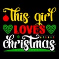 This Girl Loves Christmas, Merry Christmas shirts Print Template, Xmas Ugly Snow Santa Clouse New Year Royalty Free Stock Photo