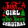 Just A Girl Who Loves Christmas, Merry Christmas shirts Print Template, Xmas Ugly Snow Santa Clouse New Year Royalty Free Stock Photo