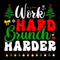 Work Hard Brunch Harder, Merry Christmas shirts Print Template, Xmas Ugly Snow Santa Clouse New Year
