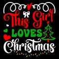 This Girl Loves Christmas, Merry Christmas shirts Print Template, Xmas Ugly Snow Santa Clouse New Year Royalty Free Stock Photo