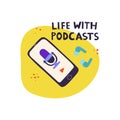 Mobile phone with headphones and lettering Life with podcasts.