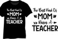 The Best Kind Of Mom Raises A Teacher, Teacher Mom Design