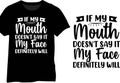 If My Mouth Doesn\'t Say It My Face Definitely Will, Funny Sarcastic Quote