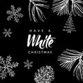 Have a WHITE Christmas! Hand written lettering and christmas doodle on black background.