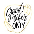 Modern calligraphy inspirational quote - good vibes only. Modern calligraphy brush lettering. Vector card or poster design with Royalty Free Stock Photo