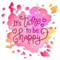 Modern calligraphy lettering of It is time to be happy in pink with hearts on watercol pink backdrop