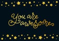 Modern calligraphy lettering of You are awesome in golden on dark background with frame of stars
