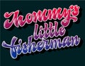Modern free style vector lettering illustration - Mommy`s little fisherman.