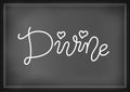 Modern mono line calligraphy lettering of Divine in white with hearts on chalkboard background