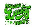 Modern trendy typography phrase in groovy script style, Feeling lucky today. Festive isolated vector lettering illustration