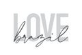 Modern, urban, simple graphic design of a saying `Love Brazil` in grey colors.