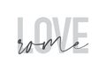 Modern, urban, simple graphic design of a saying `Love Rome` in grey colors.