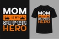 Mom is my super hero typography t-shirt design