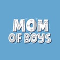 Mom of boys quote. HAnd drawn vector lettering in blue for card Royalty Free Stock Photo