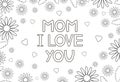 Mom I love you - card with flowers and hearts. Coloring page