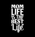 mom life is the best life positive life inspirational saying mom typography design