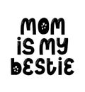 Mom Is My Bestie. Friend mother card. Thank you daughter typography. Handwritten poster