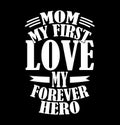 mom my first love my forever hero, blessing mom heart love mother\'s day tee Royalty Free Stock Photo