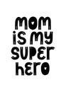 Mom Is my Super Hero typography. Newborn card. Banner for gift. Art print mother quote