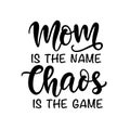 Mom is the name Chaos is the Game. Funny Hand Lettering Quote Royalty Free Stock Photo