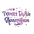 Mom`s Brave Spaceman quote. Baby shower, kids theme hand drawn lettering logo phrase