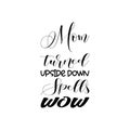 mom turned upside down spells wow black letter quote Royalty Free Stock Photo
