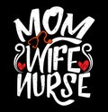 Mom Wife Nurse, Happy Mothers Day T shirt Quote, Mom Lover Quote Typography Design