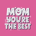 Mom you are the best quote. HAnd drawn vector lettering for card, banner. mother`s day card template Royalty Free Stock Photo