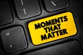 Moments That Matter text button on keyboard, concept background