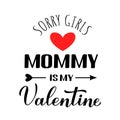 Mommy is my Valentine calligraphy lettering. Funny Valentines day pun quote. Vector template for greeting card, typography poster