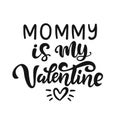 Mommy is My Valentine hand lettered quote