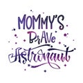 Mommy`s Brave Astronaut quote. Baby shower hand drawn lettering logo phrase