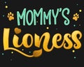 Mommy`s Lioness - Lions Family color hand draw calligraphy script lettering text whith dots, splashes and whiskers decore