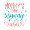 Mommy`s Little Bunny Rabbit quote. Isolated color pink, blue flat hand draw calligraphy script and grotesque lettering logo phras