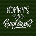 Mommy`s little Explorer quote. Simple baby shower hand drawn lettering vector logo phrase