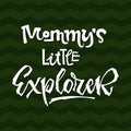 Mommy`s little Explorer quote. Simple baby shower hand drawn lettering vector logo phrase