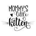 Mommy`s little kitten quote. Baby shower hand drawn calligraphy style lettering phrase