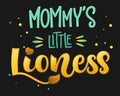 Mommy`s Little Lioness - Lions Family color hand draw calligraphy script lettering text whith dots, splashes and whiskers decore