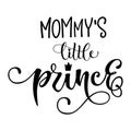 Mommy`s Little prince quote. Baby shower hand drawn modern calligraphy vector lettering, grotesque style text logo phrase Royalty Free Stock Photo