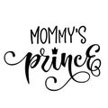 Mommy`s prince quote. Baby shower hand drawn modern calligraphy vector lettering, grotesque style text logo phrase Royalty Free Stock Photo