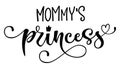 Mommy`s princess quote. Baby shower hand drawn modern calligraphy vector lettering, grotesque style text logo phrase Royalty Free Stock Photo