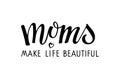 Moms make life beautiful text. Holiday Greeting On Mother's Day. Black vector text with heart. Mother's day card. Modern