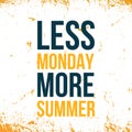 Less Monday, More summer. Motivational wall art on dark background. Inspirational poster, success concept. Lifestyle