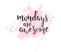 Mondays are awesome handwritten quote.