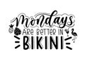 Mondays are better in bikini lettering quote isolated on white b Royalty Free Stock Photo