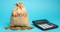 Money bag with the word Report and calculator. Business Financial Reporting Concept. Evaluation of the financial position. Audit. Royalty Free Stock Photo